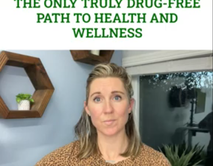 The only Truly Drug-Free Path To Health And Wellness